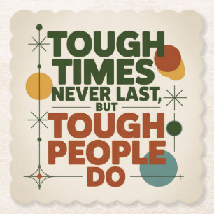 Tough Times Never Last, But Tough People Do Paper Coaster