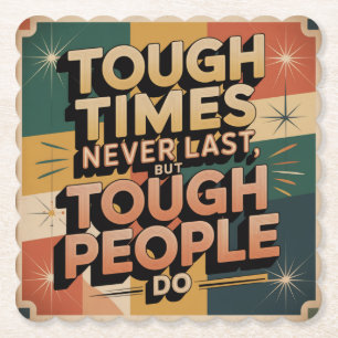 Tough Times Never Last, But Tough People Do Paper Coaster