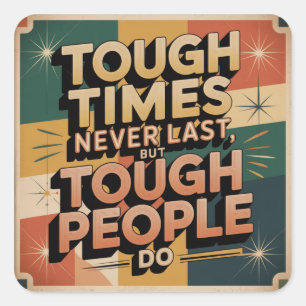 Tough Times Never Last, But Tough People Do Square Sticker