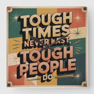 Tough Times Never Last, But Tough People Do Square Wall Clock
