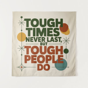 Tough Times Never Last, But Tough People Do Tapestry