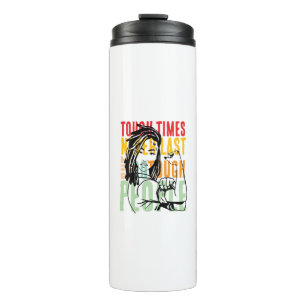 tough times never last but tough people do thermal tumbler