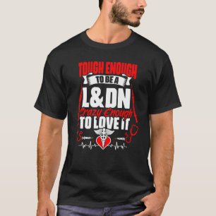 Tough To Be A L&dn  Medical Rn Nursing Labour Deli T-Shirt