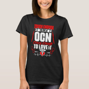 Tough To Be A Ocn Medical Rn Oncology Certified T-Shirt