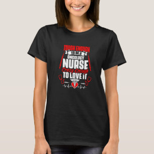 Tough To Be Oncology Nurse Medical Rn Nursing Nur T-Shirt