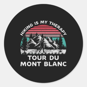 Tour Du Mont Blanc Hiking Is My Therapy Outdoors T Classic Round Sticker