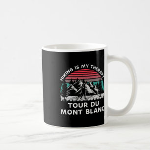 Tour Du Mont Blanc Hiking Is My Therapy Outdoors T Coffee Mug