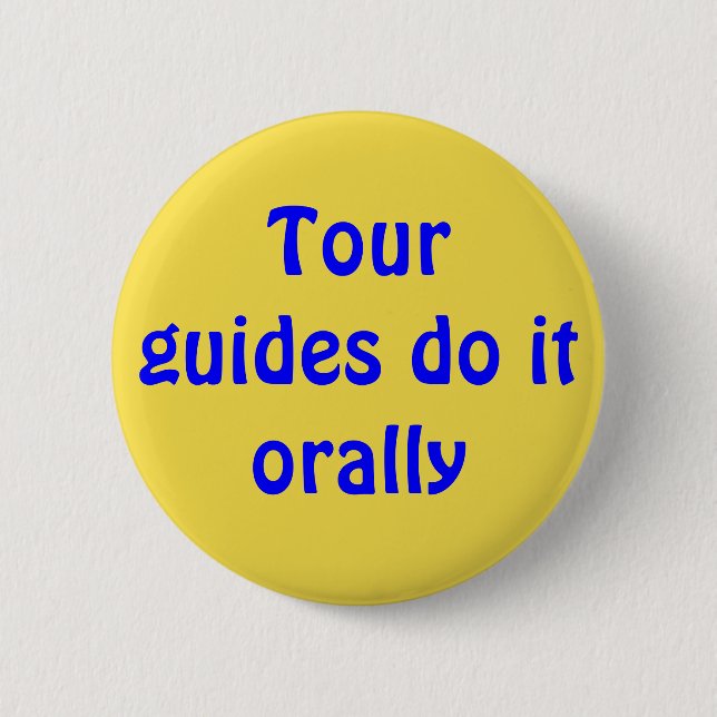 Tour guides do it orally 6 cm round badge (Front)
