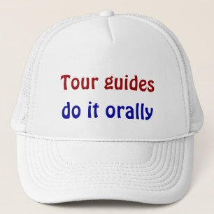 Tour guides do it orally trucker hat