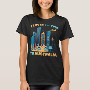 Tourist Travel   I Loved My Trip To Australia   To T-Shirt