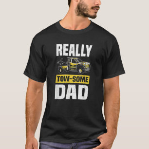 Tow Some Dad  Wrecker Tow Trucker Tow Truck Driver T-Shirt