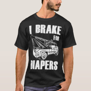 Tow Truck Driver Dad Trucker Brake for Diapers T-Shirt
