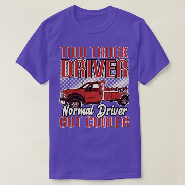 Tow Truck Driver Normal Driver But Cooler T-Shirt (Design Front)