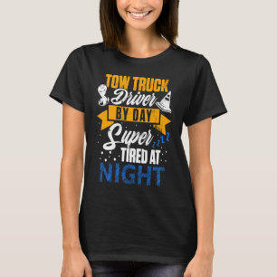 Tow Truck Driver Tired Trucker Gift DA1 T-Shirt