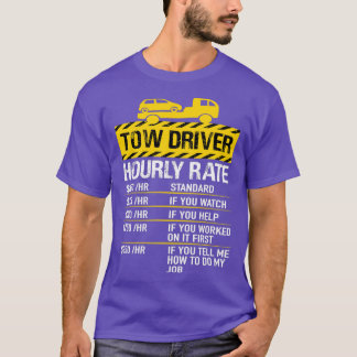 Tow Truck Driver Tow Driver Hourly Rate T-Shirt
