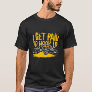 Tow Truck Driver Tow Operator Trucker I Get Paid T T-Shirt