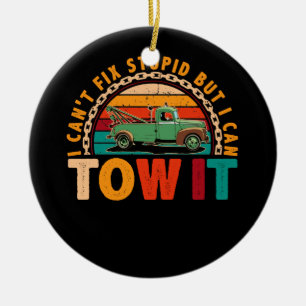 Tow Truck Driver Wrecker I Can't Fix Stupid Ceramic Ornament