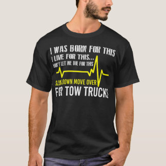 Tow Truck Drivers Slow Down Move Over Funny T-Shirt