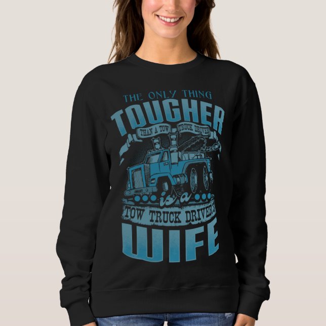 TOW TRUCK DRIVERS WIFE Tow Truck Drivers 1 Sweatshirt (Front)
