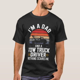 Tow Truck I'm A Dad and A Tow Truck Driver Nothing T-Shirt