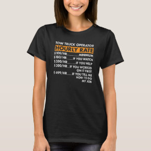 Tow Truck Operator Hourly Rate Tow Truck Operator T-Shirt