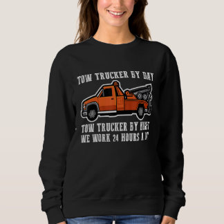 Tow Trucker by day  Tow trucker by night 5 Sweatshirt