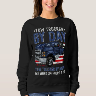 Tow Trucker By Day Tow Trucker By Night Tow Truck  Sweatshirt