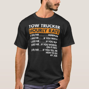 Tow Trucker Hourly Rate Tow Truck Operator T-Shirt