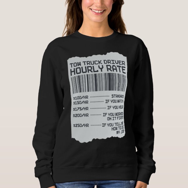 Tow Trucker Operator  Tow Truck Driver Hourly Rate Sweatshirt (Front)