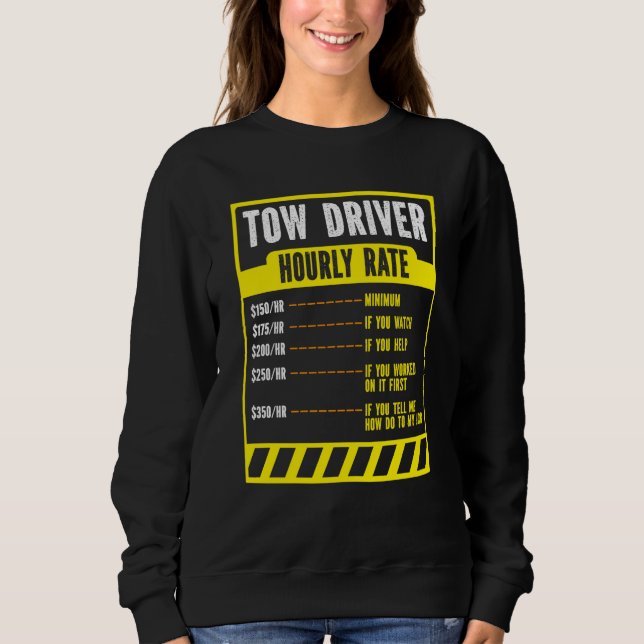 Tow Trucker Operator  Tow Truck Driver Hourly Rate Sweatshirt (Front)