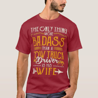Tow Wife Life Badass Tow Truck Drivers Wife T-Shirt