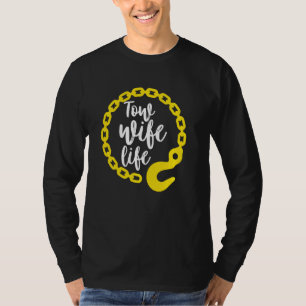 Tow Wife Life Tow Truck Driver Wife T-Shirt