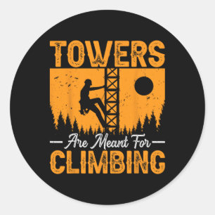 Tower Climber Electrician - Towers Are Meant For C Classic Round Sticker