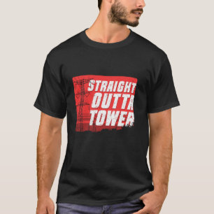 Tower Climber Industrial climber Straight Outta To T-Shirt