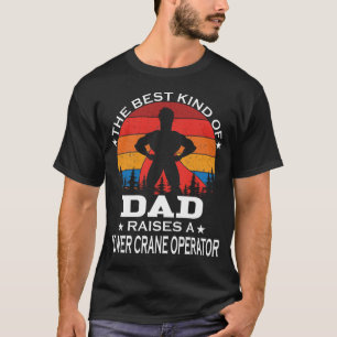 Tower Crane Operator Best Kind of Dad T-Shirt