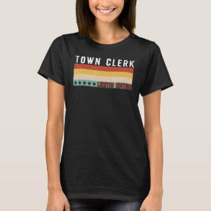 Town Clerk Job Title Profession Worker Appreciatio T-Shirt