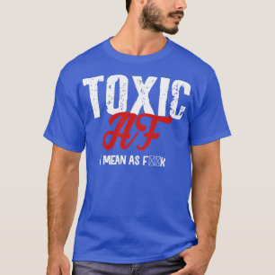 Toxic af funny teen boys and girls quote T-Shirt