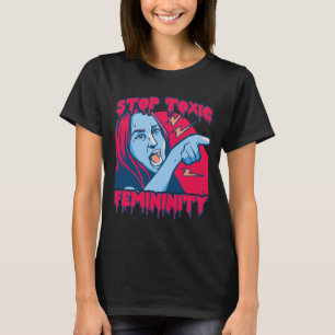 Toxic Femininity Masculinity Anti-feminist Saying T-Shirt