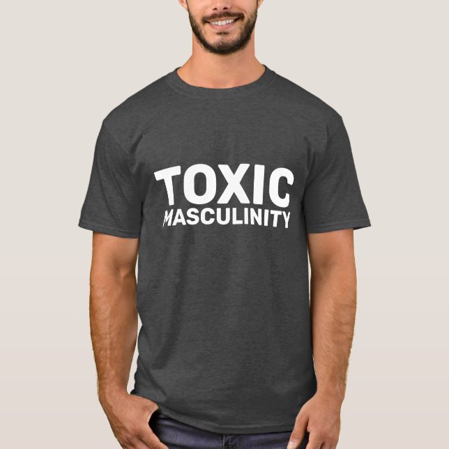 TOXIC MASCULINITY MEN'S FUNNY T-SHIRTS (Front)