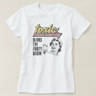 Toxic Masculinity Shirt, ruins the party again T-S T-Shirt
