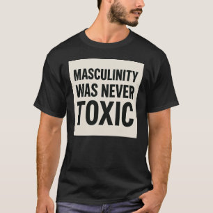 Toxic masculinity T-Shirt