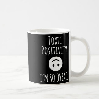 Toxic Positivity Suicide Prevention Awareness  Coffee Mug