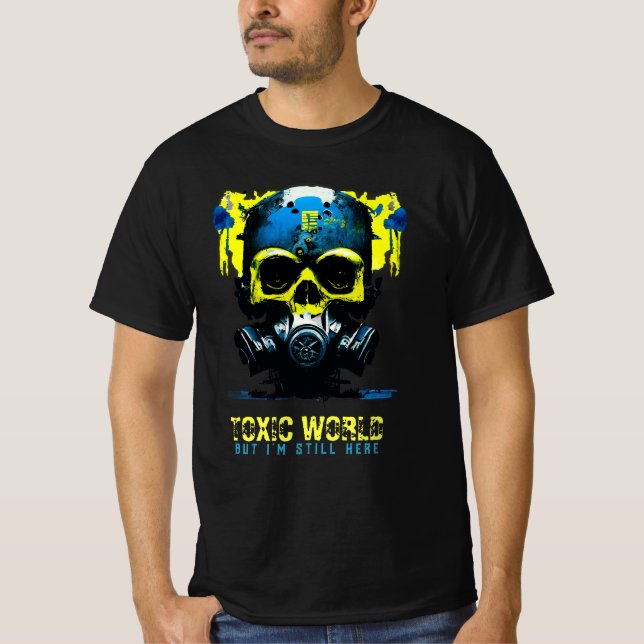 Toxic World, but I'm Still Here T-Shirt (Front)