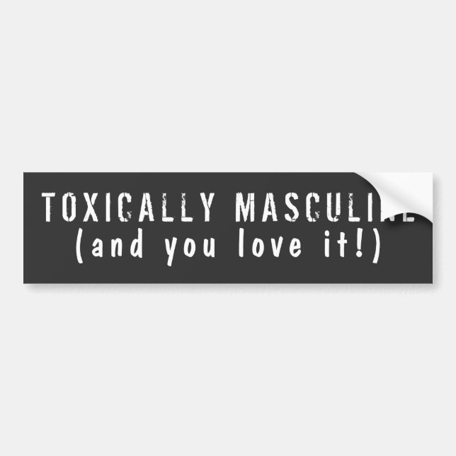 Toxically Masculine Bumper Sticker (Front)