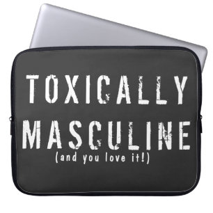 Toxically Masculine Laptop Sleeve