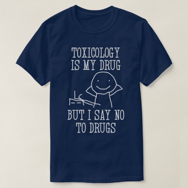 Toxicology is my Drug Funny Toxicology Student 1 T-Shirt (Design Front)