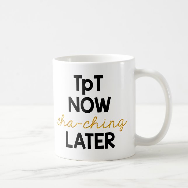 TpT Now, Cha-Ching Later! Coffee Mug (Right)