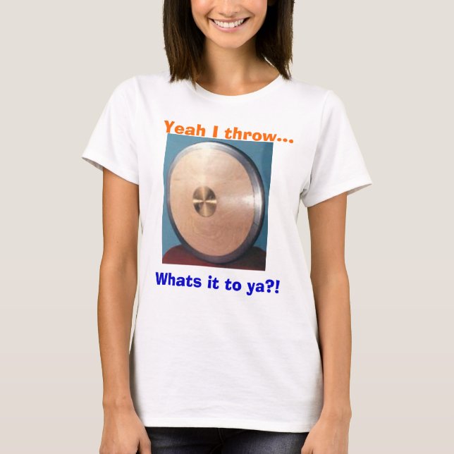 TR142P, Yeah I throw..., Whats it to ya?! T-Shirt (Front)