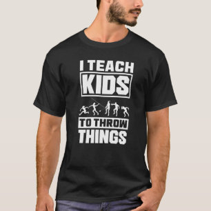 Track And Field Coach Thrower I Teach Kids To Thro T-Shirt