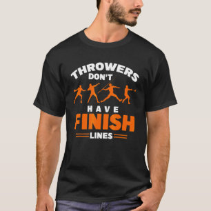 Track And Field Throwers Don't Have Finish Lines S T-Shirt